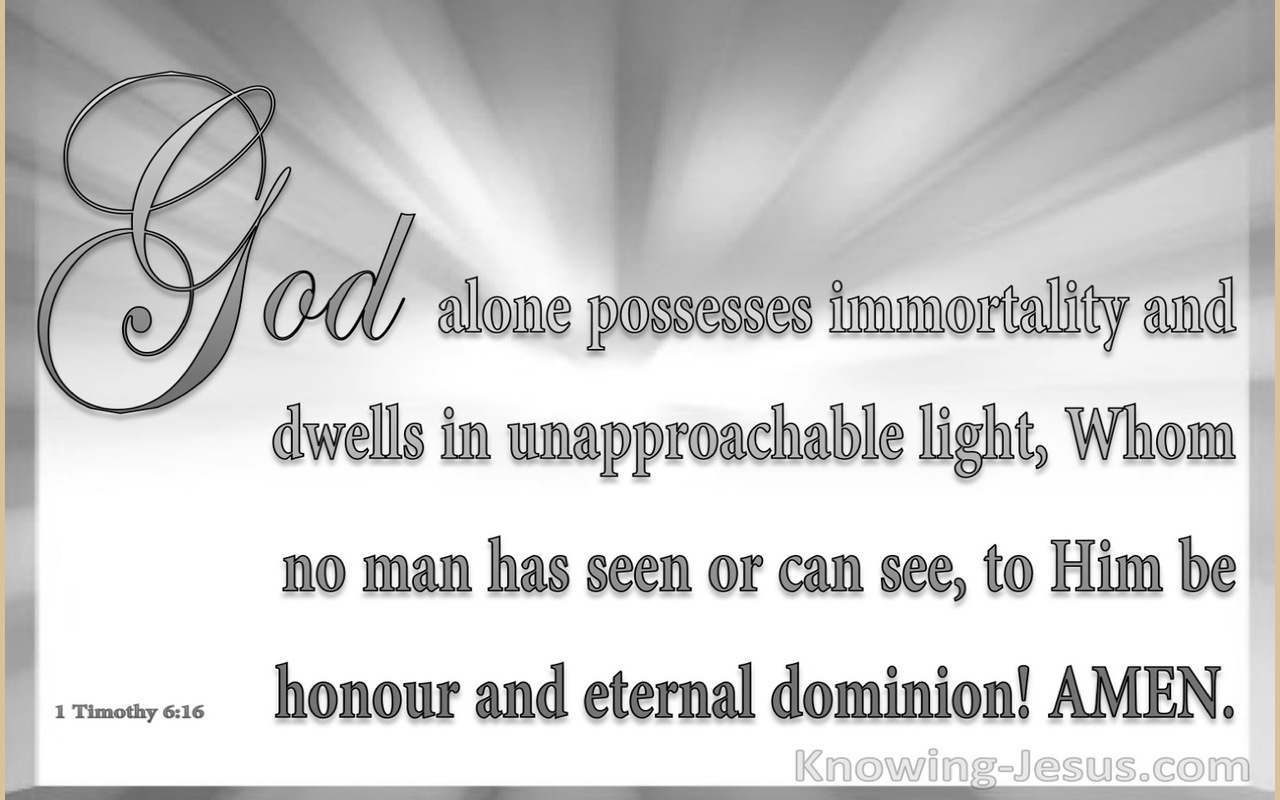 1 Timothy 6:16 God Alone Possesses Immortality (gray)